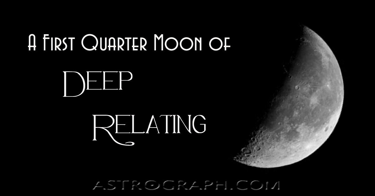 A First Quarter Moon of Deep Relating