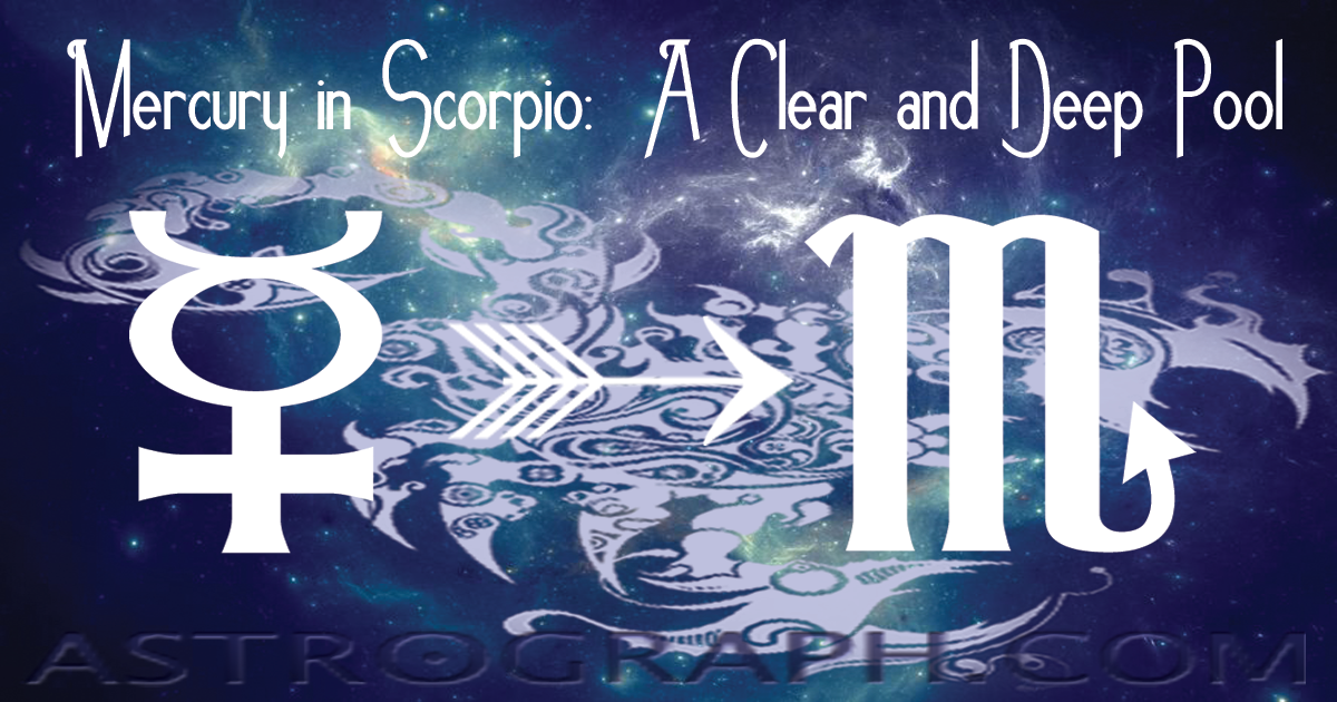 Mercury into Scorpio: A Clear and Deep Pool