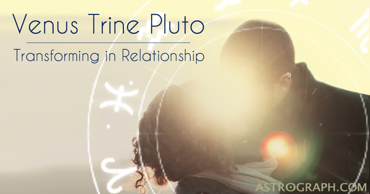 Venus Trine Pluto: Transforming in Relationship